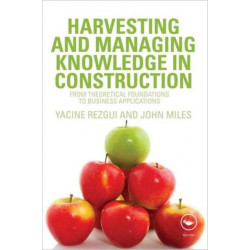 Harvesting and Managing Knowledge in Construction: From Theoretical Foundations to Business Applications
