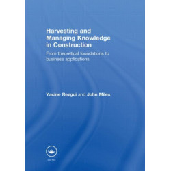 Harvesting and Managing Knowledge in Construction: From Theoretical Foundations to Business Applications