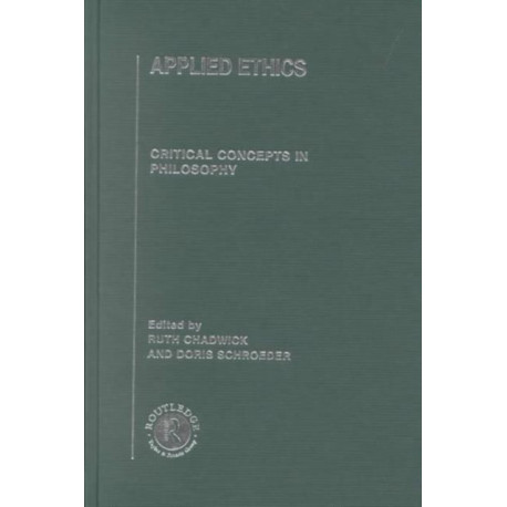 Applied Ethics: Critical Concepts in Philosophy