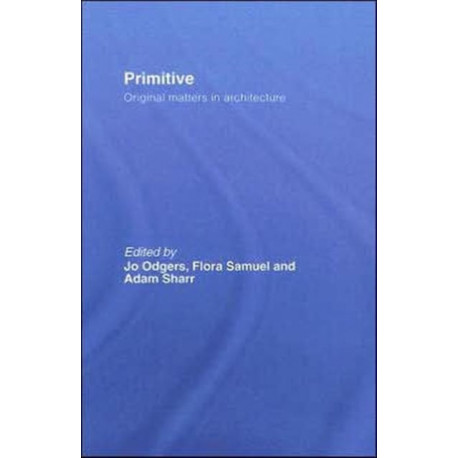 Primitive: Original Matters in Architecture