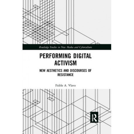 Performing Digital Activism: New Aesthetics and Discourses of Resistance