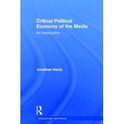 Critical Political Economy of the Media: An Introduction