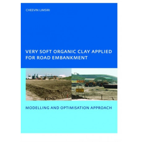 Very Soft Organic Clay Applied for Road Embankment: Modelling and Optimisation Approach, UNESCO-IHE PhD, Delft, the Netherlands
