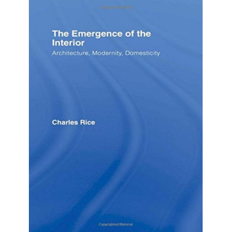 The Emergence of the Interior: Architecture, Modernity, Domesticity