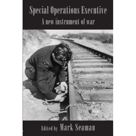 Special Operations Executive: A New Instrument of War