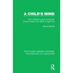A Child's Mind: How Children Learn During the Critical Years from Birth to Age Five Years