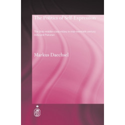 The Politics of Self-Expression: The Urdu Middleclass Milieu in Mid-Twentieth Century India and Pakistan