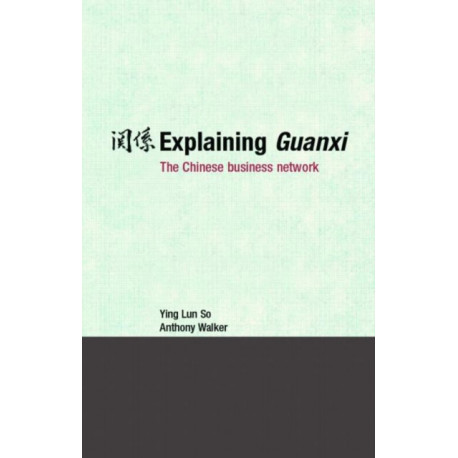 Explaining Guanxi: The Chinese Business Network