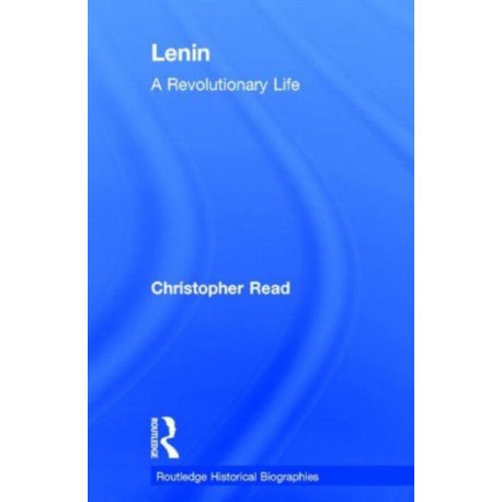 Lenin: A Revolutionary Life