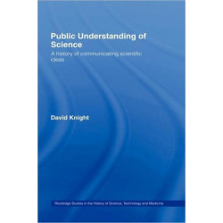 Public Understanding of Science: A History of Communicating Scientific Ideas