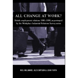 All Change at Work?: British Employment Relations 1980-98, Portrayed by the Workplace Industrial Relations Survey Series