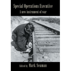 Special Operations Executive: A New Instrument of War
