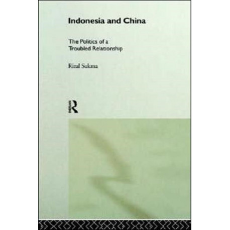 Indonesia and China: The Politics of a Troubled Relationship