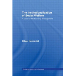 The Institutionalization of Social Welfare: A Study of Medicalizing Management