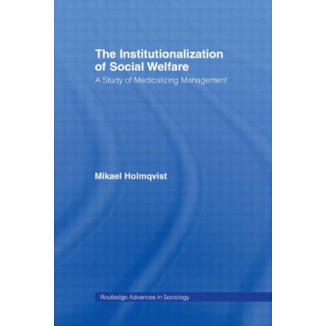 The Institutionalization of Social Welfare: A Study of Medicalizing Management