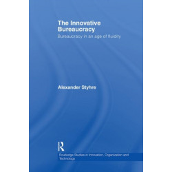 The Innovative Bureaucracy: Bureaucracy in an Age of Fluidity