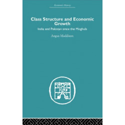 Class Structure and Economic Growth: India and Pakistan Since the Moghuls