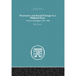 Economic and Social Change in a Midland Town: Victorian Nottingham 1815-1900