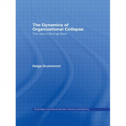 The Dynamics of Organizational Collapse: The Case of Barings Bank
