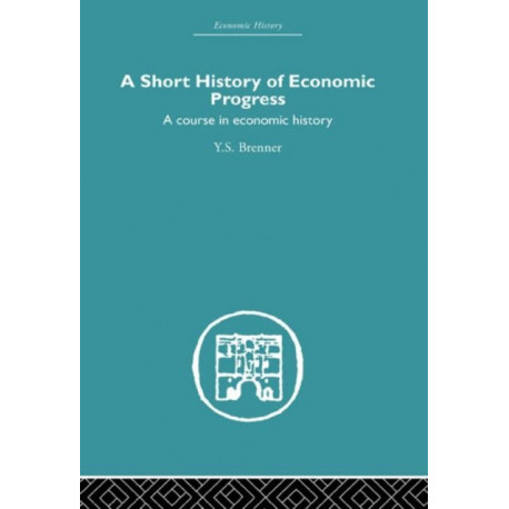 Short History of Economic Progress: A Course in Economic History