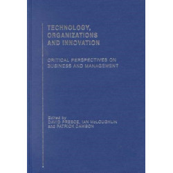 Technology, Organizations and Innovation: Critical Perspectives on Business and Management