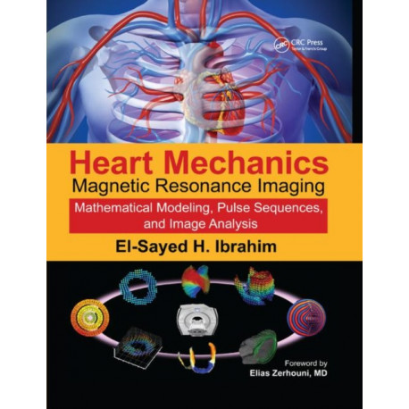 Heart Mechanics: Magnetic Resonance Imaging?Mathematical Modeling, Pulse Sequences, and Image Analysis