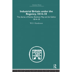 Industrial Britain Under the Regency: The Diaries of Escher, Bodmer, May and de Gallois 1814-18