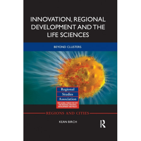 Innovation, Regional Development and the Life Sciences: Beyond clusters