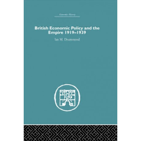 British Economic Policy and Empire, 1919-1939