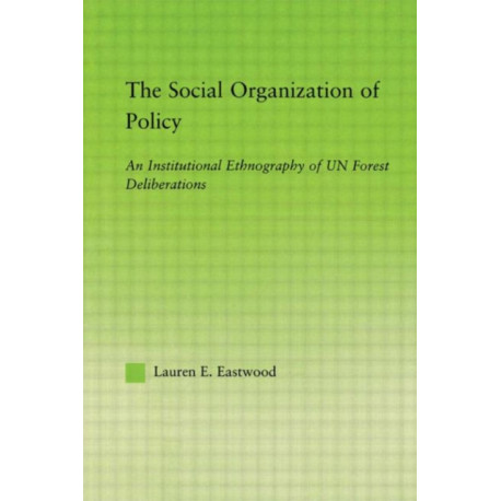 The Social Organization of Policy: An Institutional Ethnography of UN Forest Deliberations