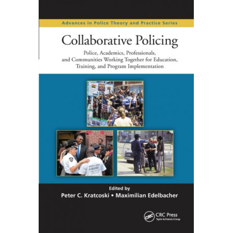 Collaborative Policing: Police, Academics, Professionals, and Communities Working Together for Education, Training, and Program Implementation