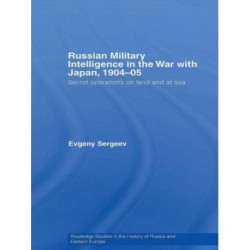 Russian Military Intelligence in the War with Japan, 1904-05: Secret Operations on Land and at Sea