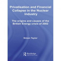 Privatisation and Financial Collapse in the Nuclear Industry: The Origins and Causes of the British Energy Crisis of 2002