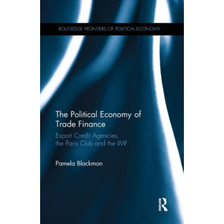 The Political Economy of Trade Finance: Export Credit Agencies, the Paris Club and the IMF