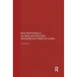 Multinationals, Globalisation and Indigenous Firms in China