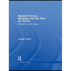 Special Forces, Strategy and the War on Terror: Warfare By Other Means