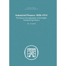 Industrial Finance, 1830-1914: The Finance and Organization of English Manufacturing Industry