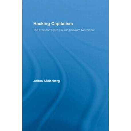 Hacking Capitalism: The Free and Open Source Software Movement