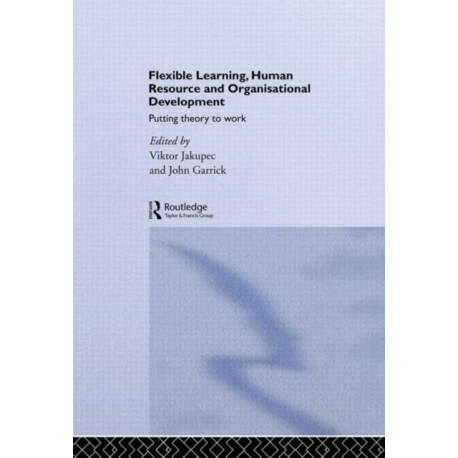 Flexible Learning, Human Resource and Organisational Development: Putting Theory to Work