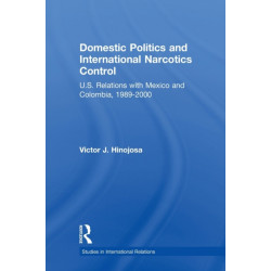 Domestic Politics and International Narcotics Control: U.S. Relations with Mexico and Colombia, 1989-2000