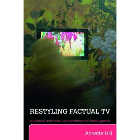 Restyling Factual TV: Audiences and News, Documentary and Reality Genres