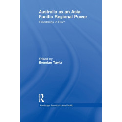 Australia as an Asia-Pacific Regional Power: Friendships in Flux?