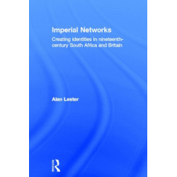 Imperial Networks: Creating Identities in Nineteenth-Century South Africa and Britain