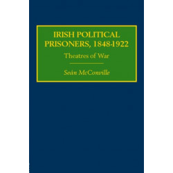 Irish Political Prisoners 1848–1922: Theatres of War