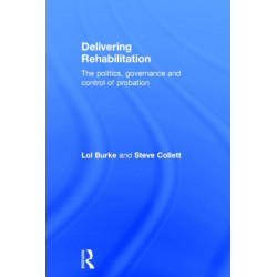 Delivering Rehabilitation: The politics, governance and control of probation