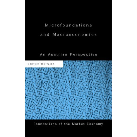 Microfoundations and Macroeconomics: An Austrian Perspective