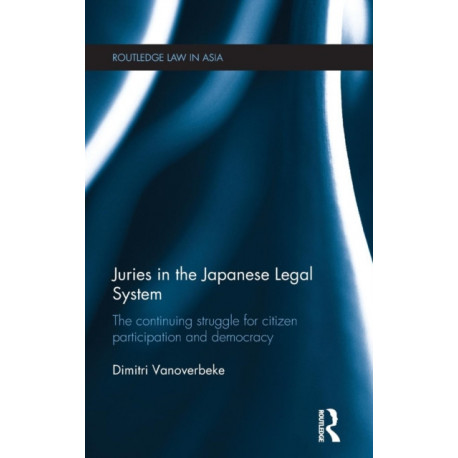 Juries in the Japanese Legal System: The Continuing Struggle for Citizen Participation and Democracy