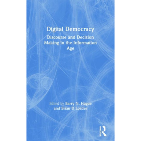 Digital Democracy: Discourse and Decision Making in the Information Age