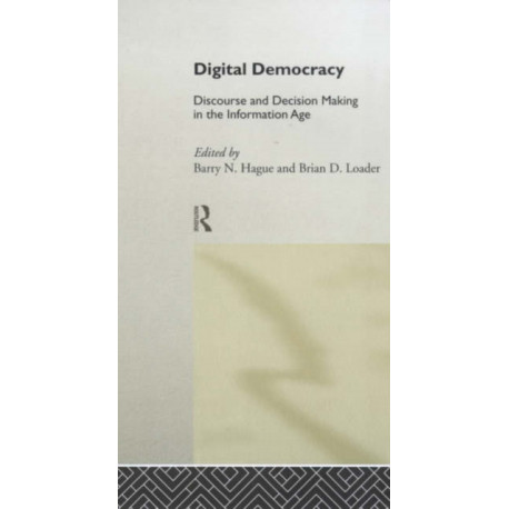 Digital Democracy: Discourse and Decision Making in the Information Age