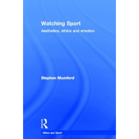 Watching Sport: Aesthetics, Ethics and Emotion